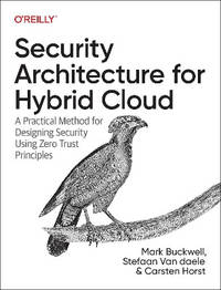 Security Architecture for Hybrid Cloud: A Practical Method for Designing Security Using Zero...