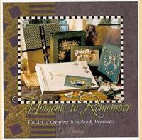 Moments to Remember: The Art of Creating Scrapbook Memories by Packham, Jo