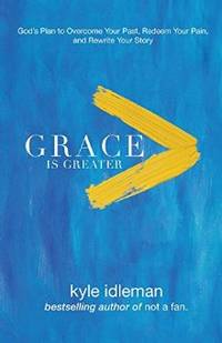 Grace Is Greater: God's Plan to Overcome Your Past, Redeem Your Pain, and Rewrite Your Story