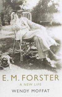 E. M. Forster: A New Life by Wendy Moffat - 2010