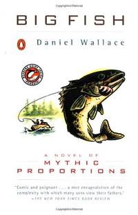 Big Fish: A Novel of Mythic Proportions by Wallace, Daniel