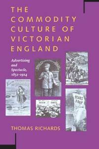 The Commodity Culture of Victorian England : Advertising and Spectacle, 1851-1914