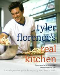 Tyler Florence's Real Kitchen : An Indespensible Guide for Anybody Who Likes to Cook