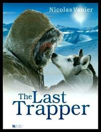 THE LAST TRAPPER by Vanier, Nicolas; Vanier, Diane (translated by Florence Brutton) (from a film by Jean-Pierre Bailly) - 2005