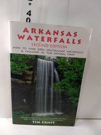 Arkansas Waterfalls (2nd Edition) by Tim Ernst - 2011