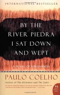 By the River Piedra I Sat Down and Wept: A Novel of Forgiveness