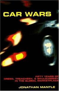 Car Wars : Fifty Years of Greed, Treachery, and Skulduggery in the Global ... . .