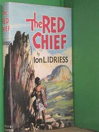 The Red Chief: As Told by the Last of his Tribe by Ion L. Idriess - 1955