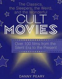 Cult Movies : The Classics, the Sleepers, the Weird and the Wonderful