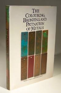 The Colouring, Bronzing and Patination of Metals by Richard