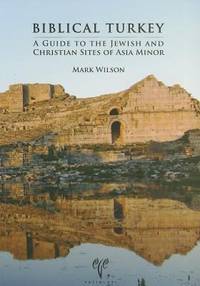 Biblical Turkey : A Guide to Jewish and Christian Sites of Asia Minor