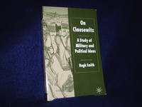 image of On Clausewitz: A Study of Military and Political Ideas