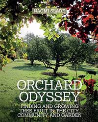 An Orchard Odyssey: Finding and growing tree fruit in your garden, community and beyond