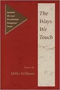 WAYS WE TOUCH, THE: POEMS (SIGNED COPY) by Williams, Miller - 1997