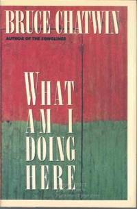 What Am I Doing Here? by Bruce Chatwin - Hardcover - 1989 - from Fleur Fine Books (SKU: 9780670825080)