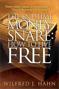 The Endtime Money Snare: How to Live Free Hahn, Wilfred by Hahn, Wilfred - 2002-10-03