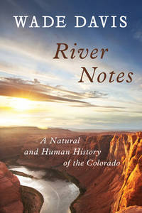 River Notes : A Natural and Human History of the Colorado