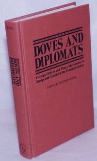 image of Doves and diplomats, foreign offices and peace movements in Europe and America in the Twentieth Century