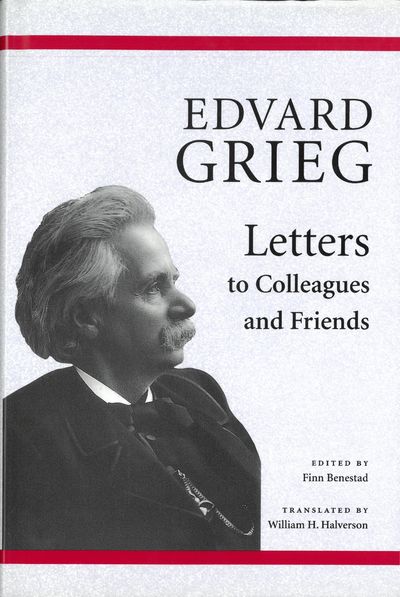 Edvard Grieg. Letters to colleagues and friends.…