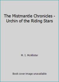 The Mistmantle Chronicles - Urchin of the Riding Stars by M. I. McAllister - 2006