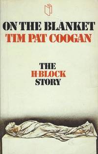 On the Blanket - The H Block story. by Coogan, Tim Pat - 1980