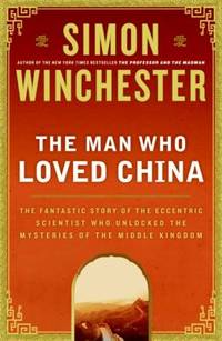 The Man Who Loved China: The Fantastic Story of the Eccentric Scientist Who Unlocked the...