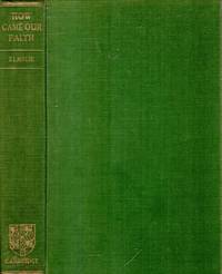 HOW CAME OUR FAITH a study of the religion of Israel and its significance for the modern world by W A L Elmslie - Hardcover - 1948 - from Pendleburys - the bookshop in the hills (SKU: 134838)