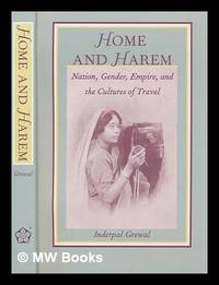 Home and harem : nation, gender, empire, and the cultures of travel