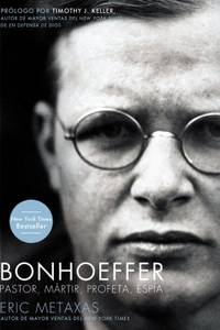 Bonhoeffer: Pastor, MÃ�Â¡rtir, Profeta, EspÃ�Â­a (Spanish Edition) by Metaxas, Eric - 2012-10-29