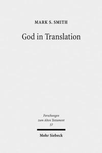 God in Translation : Deities in Cross-Cultural Discourse in the Biblical World