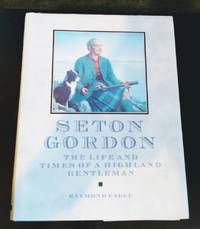 SETON GORDON: THE LIFE OF A HIGHLAND GENTLEMAN