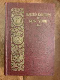 cover of Famous Families Of New York Historical and Biographical Sketches of Families Which in successive generations have been Identified with the Development of the Nation