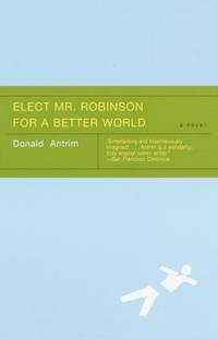 Elect Mr. Robinson for a Better World : A Novel