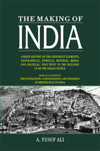 THE MAKING OF INDIA by A. YUSUF ALI - Hardcover - 2006 - from Sang-e-Meel Publications (SKU: Biblio419)