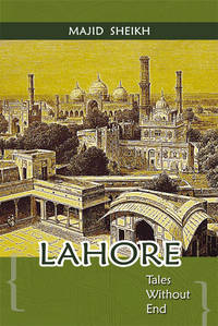 LAHORE TALES WITHOUT END by MAJID SHEIKH - 2008