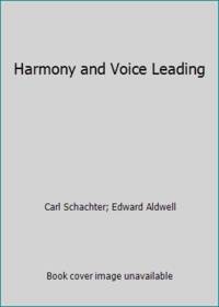 Harmony and Voice Leading by Carl Schachter; Edward Aldwell - 1979