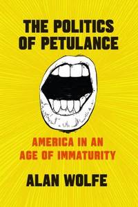 The Politics of Petulance : America in an Age of Immaturity