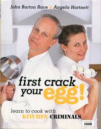 First Crack Your Egg by John Burton Race; Angela Hartnett - First Edition - 2007 - from Godley Books (SKU: 021433)