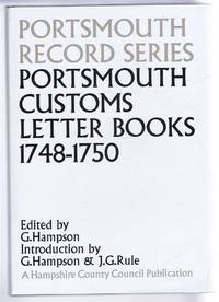 Portsmouth Record Series No. 8. Portsmouth Customs Letter Books 1748-1750 by Edited by G Hampson. Introduction by G Hampson & J G Rule - 1994