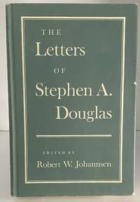 Letters of Stephen a Douglas by Douglas Stephen, Johannsen Robert, editor - 1961