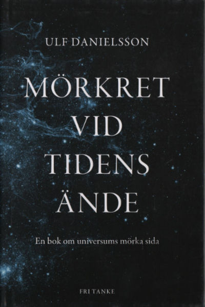 MÖRKRET VID TIDENS ÄNDE. En bok om universums…