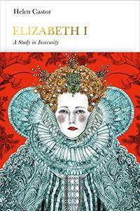 Elizabeth I: A Study in Insecurity (Penguin Monarchs)