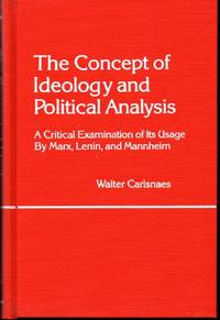 The Concept of Ideology and Political Analysis: A Critical Examination of Its Usage by Marx, Lenin, and Mannheim