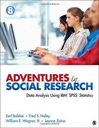 Adventures in Social Research: Data Analysis Using IBM SPSS Statistics