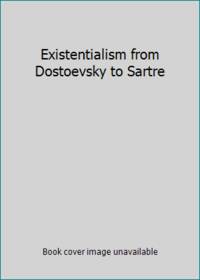 Existentialism from Dostoevsky to Sartre