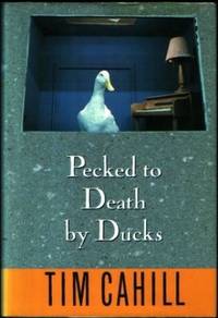 Pecked to Death by Ducks by Cahill, Tim