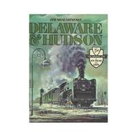 Delaware & Hudson: The History of an Important Railroad Whose Antecedent Was a Canal Network to...