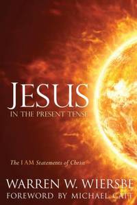 Jesus in the Present Tense : The I AM Statements of Christ
