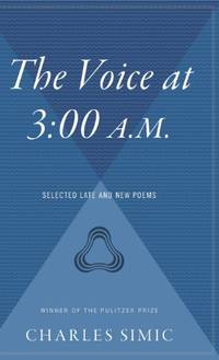 The Voice at 3: 00 AM.: Selected Late & New Poems A. M.