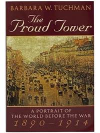 The Proud Tower: A Portrait of the World before the War 1890-1914